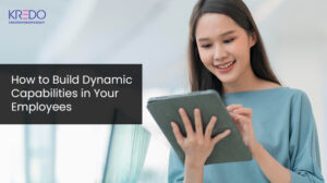 How to Build Dynamic Capabilities in Your Employees