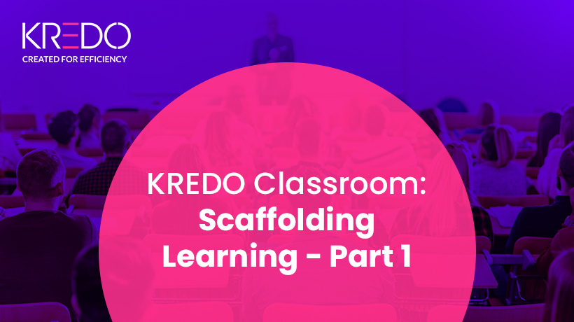 KREDO Classroom: Scaffolding Learning – Part 1
