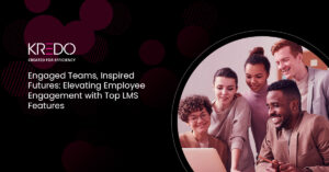 Engaged Teams, Inspired Futures: Elevating Employee Engagement with Top LMS Features